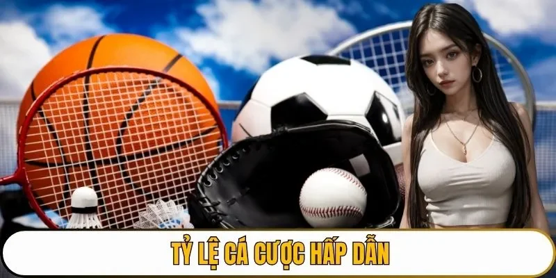 Tỷ lệ cá cược hấp dẫn